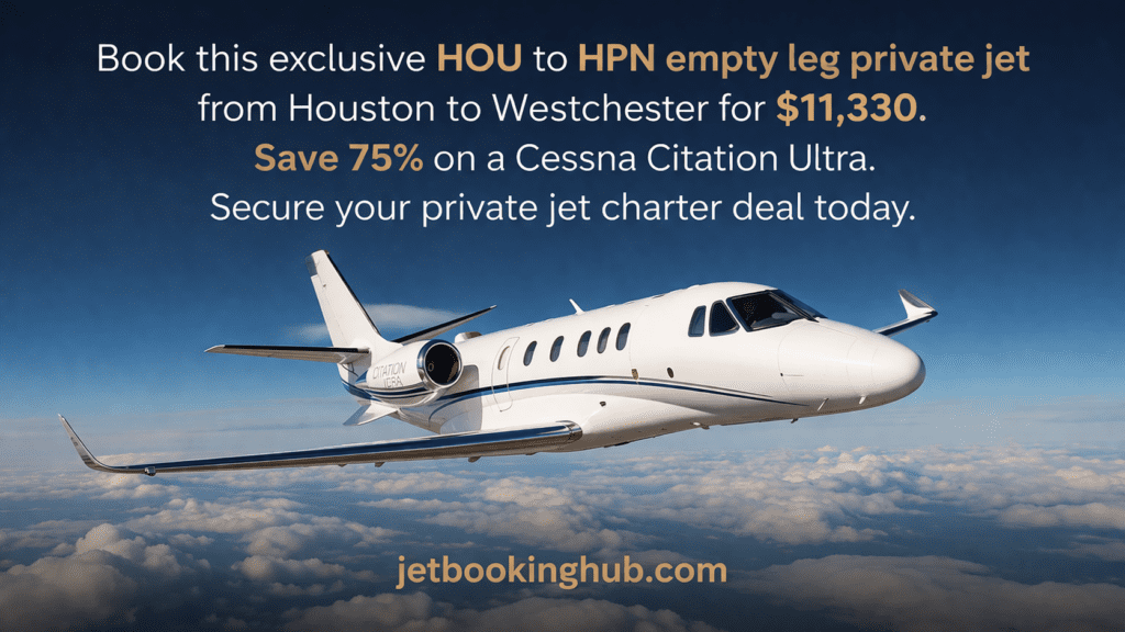 HOU to HPN Empty Leg Private Jet $11,330 Houston → Westchester Luxury Deal (1)