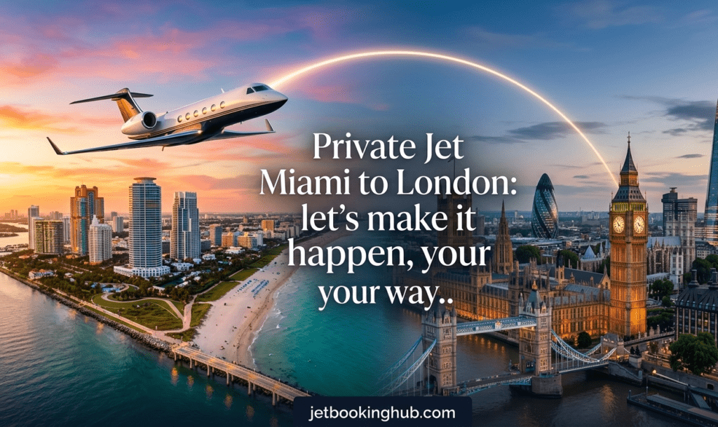 Private Jet Miami to Londonlet's make it happen, your way.
